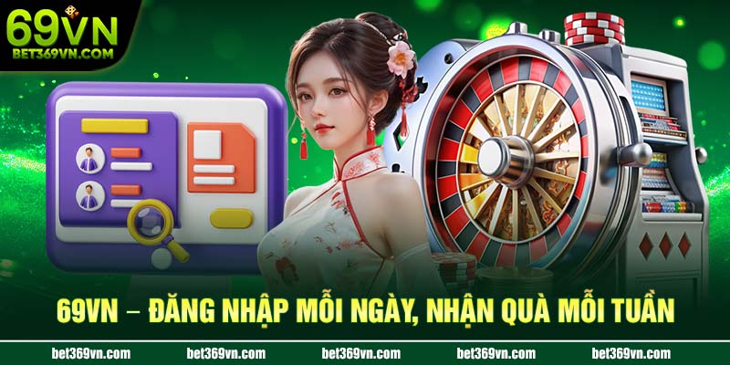69VN đăng nhập mỗi ngày nhận quà mỗi tuần