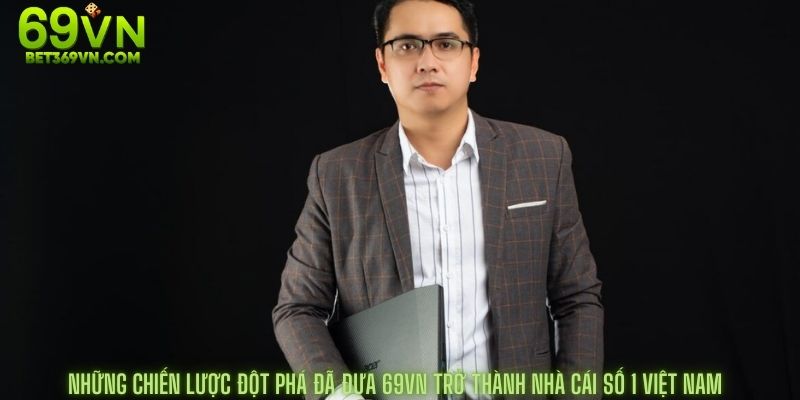 Những Chiến lược đột phá đã đưa 69vn trở thành nhà cái số 1 việt nam