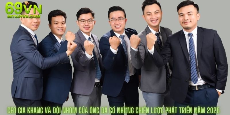 Ceo gia khang và đội nhóm CỦA ông đã có những chiến lược phát triển năm 2025