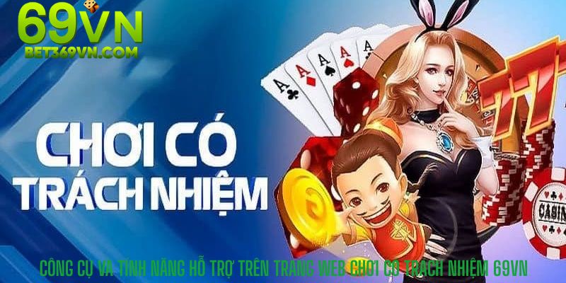 Công Cụ Và Tính Năng Hỗ Trợ Trên Trang Web Chơi Có Trách Nhiệm 69vn