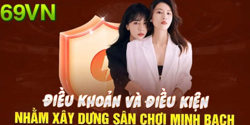 Điều khoản điều kiện nhằm xây dựng sân chơi 69VN minh bạch hơn