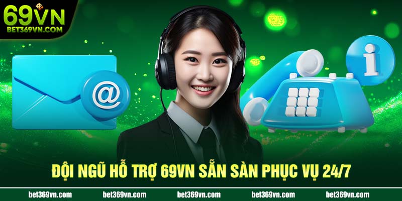 Đội ngũ 69VN sẵn sàng phục vụ 24/7