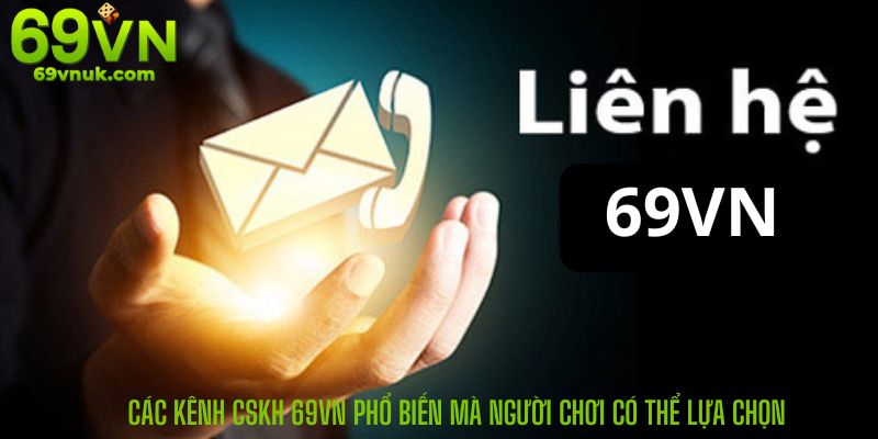 Các kênh CSKH 69VN phổ biến mà người chơi có thể lựa chọn