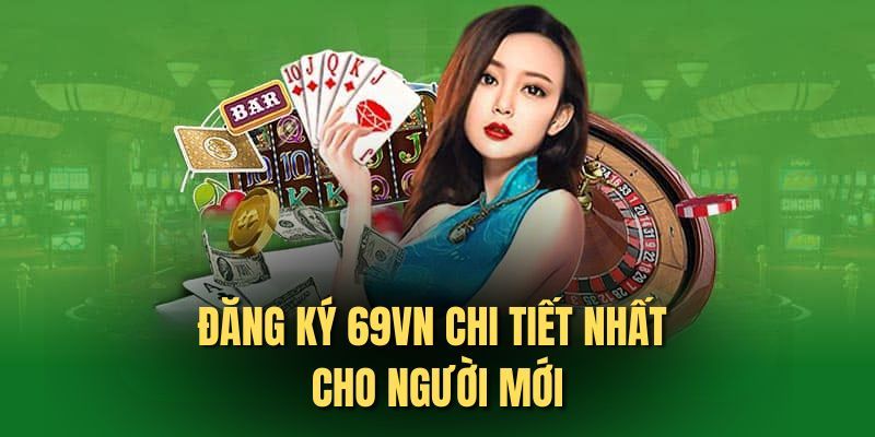 Hướng dẫn chi tiết các bước đăng ký 69VN