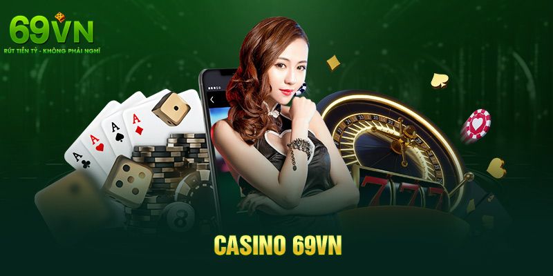 69VN - Nền Tảng Giải Trí 69VN.COM Uy Tín Số #1 Tặng +69K 10 Sảnh chơi casino mang đến trải nghiệm chuyên nghiệp và chân thực bậc nhất