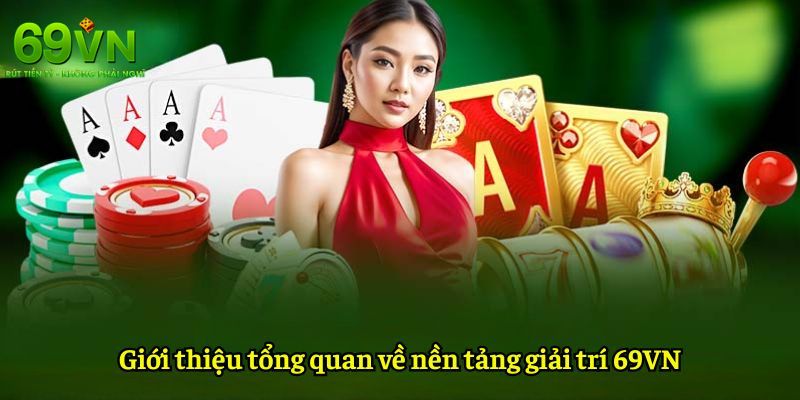 69VN - Nền Tảng Giải Trí 69VN.COM Uy Tín Số #1 Tặng +69K 6 Sơ lược về nhà cái cá cược 69VN đẳng cấp